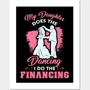 Funny Wedding Dad Bride - My Daughter does the dancing - I do the financing Posters and Art